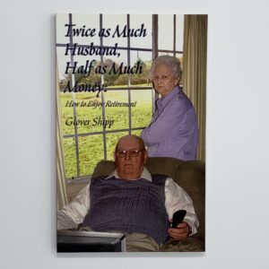 Twice as Much Husband, Half as Much Money: How to Enjoy Retirement